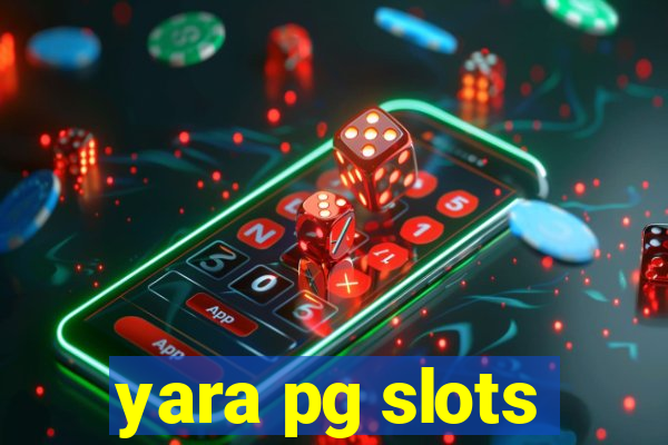 yara pg slots